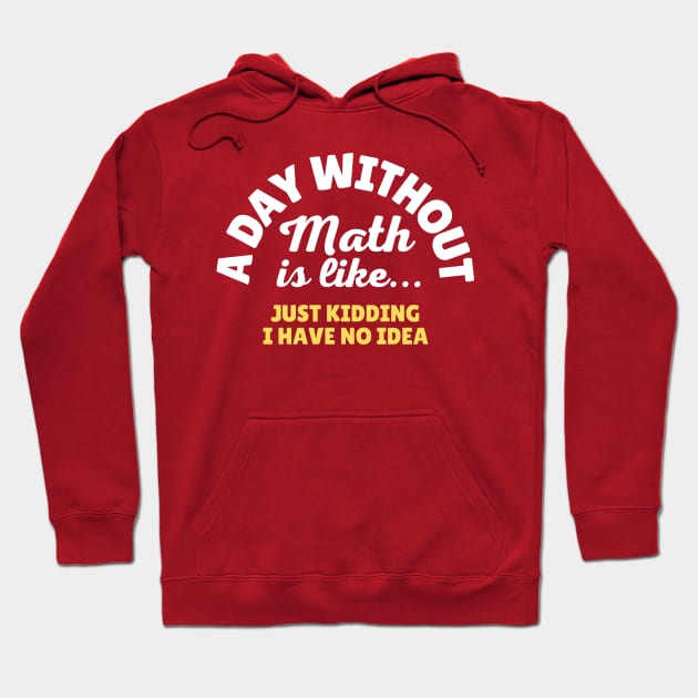 A Day Without Math Is Like Just Kidding Hoodie by Illustradise